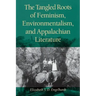 The Tangled Roots of Feminism, Environmentalism, and Appalachian Literature