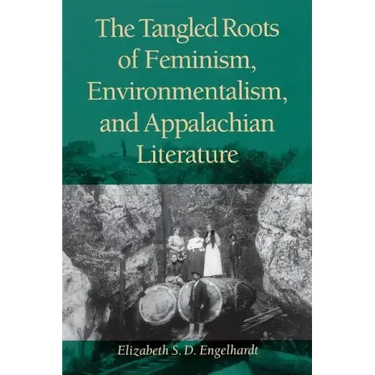 The Tangled Roots of Feminism, Environmentalism, and Appalachian Literature