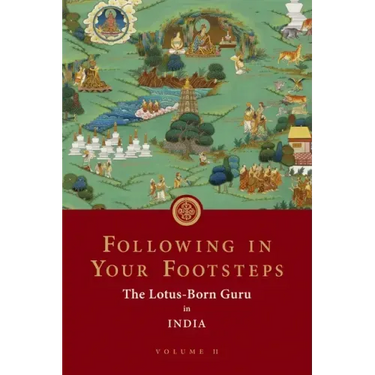 Following in Your Footsteps, Volume II: The Lotus-Born Guru in India