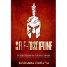 Self Discipline: How to Acquire Mastery of Spartan Blueprint to Achieve Success And Your Goals, Through Developing Good Habits And Mental Toughness