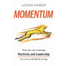 Momentum: How You can Leverage Positivity and Leadership to Live a Life Worth Living