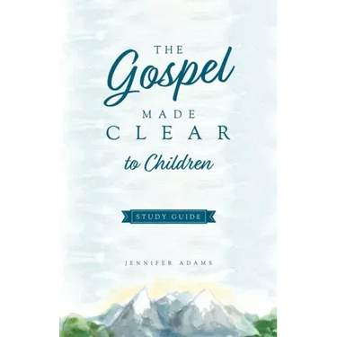 The Gospel Made Clear to Children Study Guide
