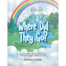 Where Did They Go?: A book to help children understand a little about Death, Heaven and Hell