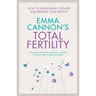 Emma Cannon's Total Fertility: How to understand, optimize and preserve your fertility