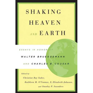 Shaking Heaven and Earth: Essays in Honor of Walter Brueggemann and Charles B. Cousar