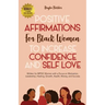 Positive Affirmations for Black Women to Increase Confidence and Self-Love: Written for BIPOC Women with a Focus on Motivation, Leadership, Healing, G