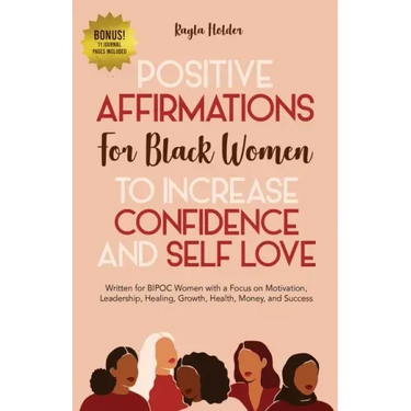 Positive Affirmations for Black Women to Increase Confidence and Self-Love: Written for BIPOC Women with a Focus on Motivation, Leadership, Healing, G