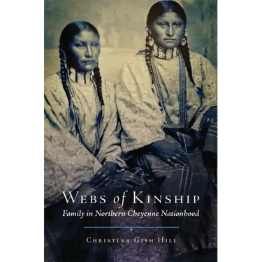 Webs of Kinship: Family in Northern Cheyenne Nationhood Volume 16