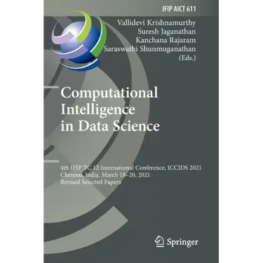 Computational Intelligence in Data Science: 4th Ifip Tc 12 International Conference, Iccids 2021, Chennai, India, March 18-20, 2021, Revised Selected