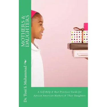 Mothers & Daughters: A Self-Help & Best Practices Guide for African American Mothers and Their Daughters