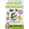 Ancient Remedies: Secrets to Healing with Herbs, Essential Oils, Cbd, and the Most Powerful Natural Medicine in History