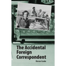 The Accidental Foreign Correspondent