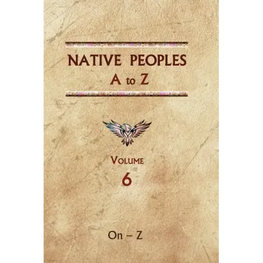 Native Peoples A to Z (Volume Six): A Reference Guide to Native Peoples of the Western Hemisphere