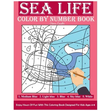 Sea Life Color By Number Book: Enjoy Hours Of Fun With This Coloring Book Made For Kids Ages 4-8