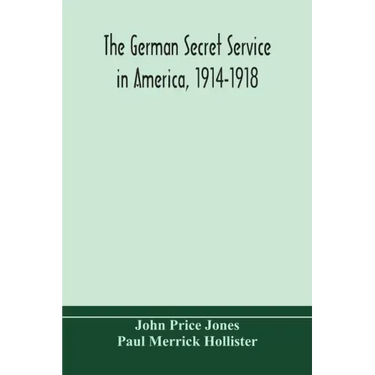 The German secret service in America, 1914-1918