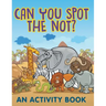 Can You Spot the Not? (An Activity Book)