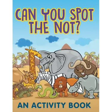 Can You Spot the Not? (An Activity Book)