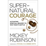Supernatural Courage: Activating Spiritual Bravery to Win Today's Battle