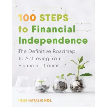 100 Steps to Financial Independence: The Definitive Roadmap to Achieving Your Financial Dreams