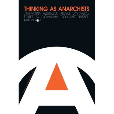Thinking as Anarchists: Selected Writings from Volontá