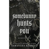 Somebunny Hunts You