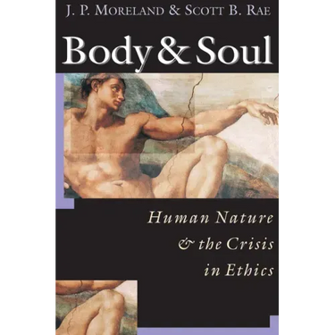 Body & Soul: Human Nature the Crisis in Ethics