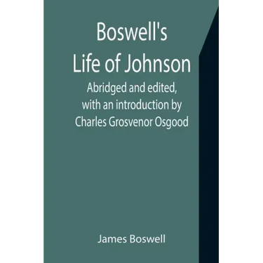 Boswell's Life of Johnson; Abridged and edited, with an introduction by Charles Grosvenor Osgood