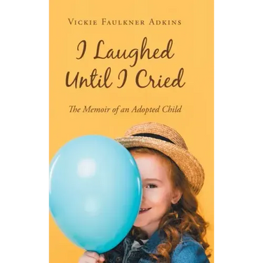 I Laughed Until I Cried: The Memoir of an Adopted Child