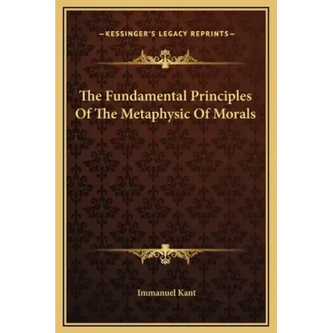 The Fundamental Principles Of The Metaphysic Of Morals