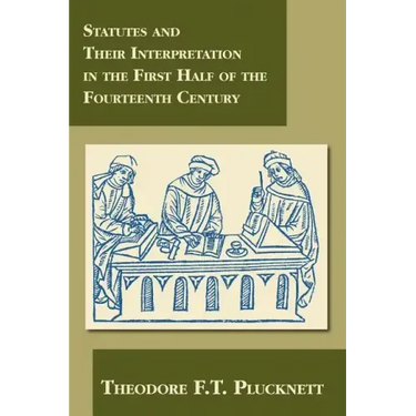 Statutes and Their Interpretation in the First Half of the Fourteenth Century