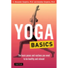 Yoga Basics: The Basic Poses and Routines You Need to Be Healthy and Relaxed