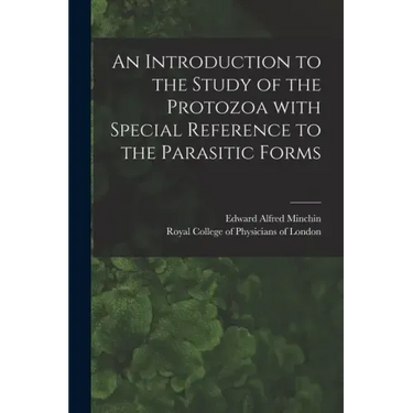 An Introduction to the Study of the Protozoa With Special Reference to the Parasitic Forms