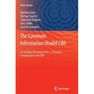 The Common Information Model CIM: Iec 61968/61970 and 62325 - A Practical Introduction to the CIM
