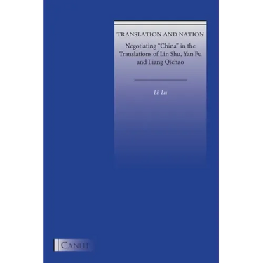 Translation and Nation: Negotiating "China" in the Translations of Lin Shu, Yan Fu and Liang Qichao