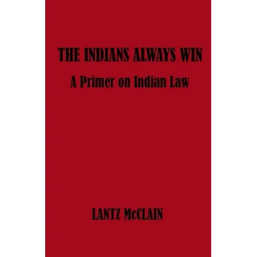 The Indians Always Win: A Primer on Indian Law