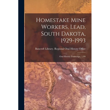 Homestake Mine Workers, Lead, South Dakota, 1929-1993: Oral History Transcript / 199