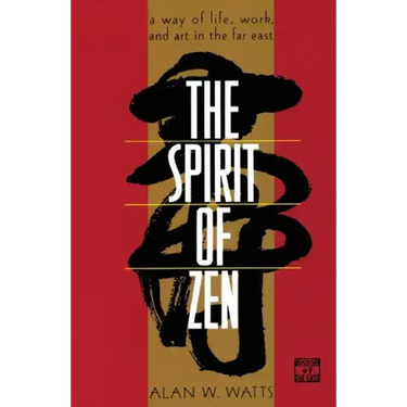 The Spirit of Zen: A Way of Life, Work, and Art in the Far East