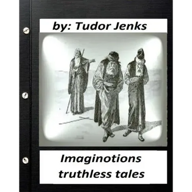 Imaginotions; truthless tales.By Tudor Jenks (Children's Classics)