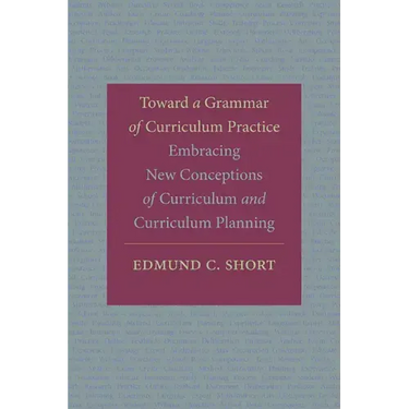 Toward a Grammar of Curriculum Practice: Embracing New Conceptions of Curriculum and Curriculum Planning