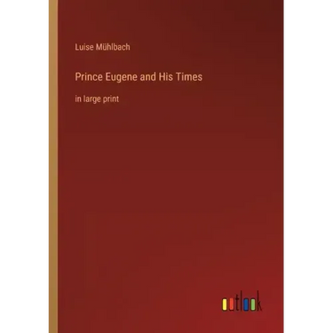 Prince Eugene and His Times: in large print