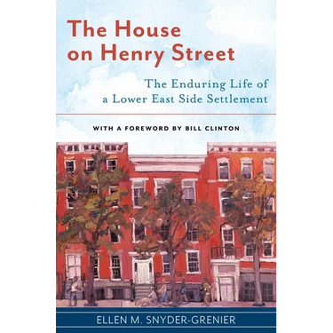 The House on Henry Street: The Enduring Life of a Lower East Side Settlement