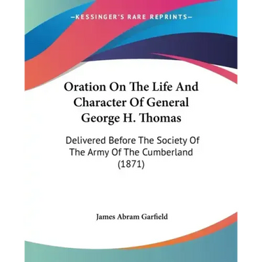 Oration on the Life and Character of General George H. Thomas: Delivered Before the Society of the Army of the Cumberland (1871)