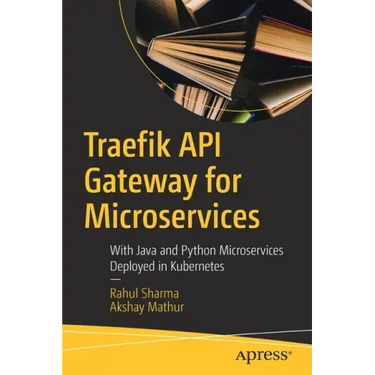 Traefik API Gateway for Microservices: With Java and Python Microservices Deployed in Kubernetes