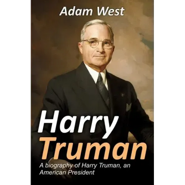 Harry Truman: A biography of Harry Truman, an American President