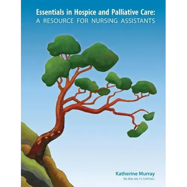 Essentials in Hospice and Palliative Care: A Resource for Nursing Assistants