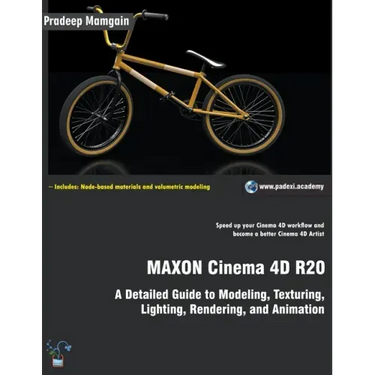 MAXON Cinema 4D R20: A Detailed Guide to Modeling, Texturing, Lighting, Rendering, and Animation