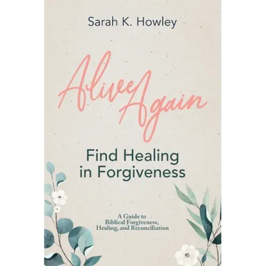 Alive Again: Find Healing in Forgiveness
