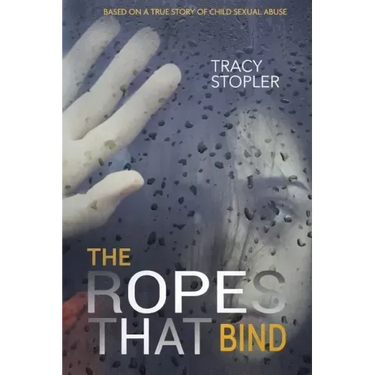 The Ropes That Bind: Based on a True Story of Child Sexual Abuse