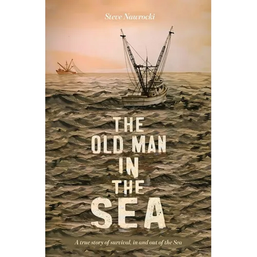 The Old Man IN the Sea, A true story of survival, in and out of the Sea