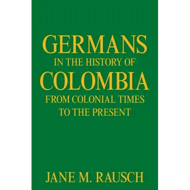 Germans in the History of Colombia from Colonial Times to the Present
